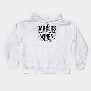 Dancers don't need wings to fly - Girl dancing graphic Kids Hoodie